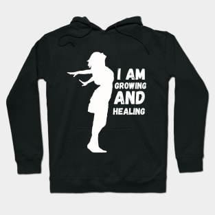 I'm growing and healing Hoodie